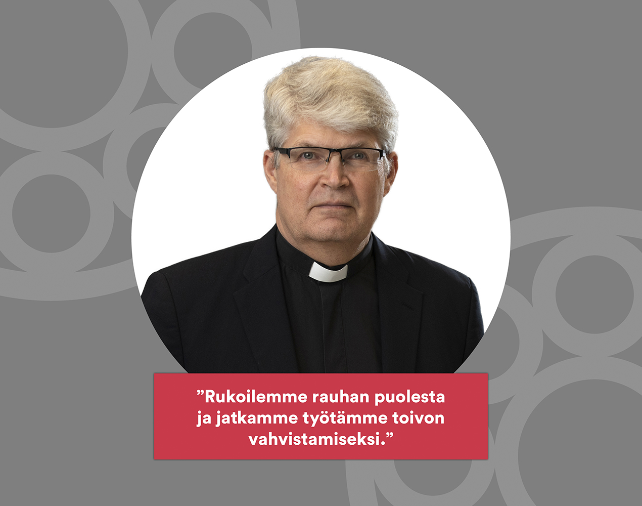 Rolf Steffansson: ”Rukoilemme rauhan puolesta ja jatkamme työtämme toivon vahvistamiseksi.”